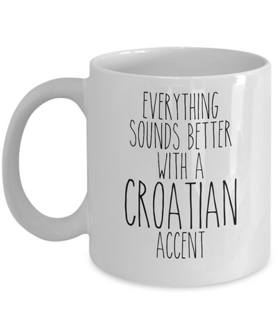 Croatia Mug Everything Sounds Better with a Croatian Accent Mug Coffee Cup