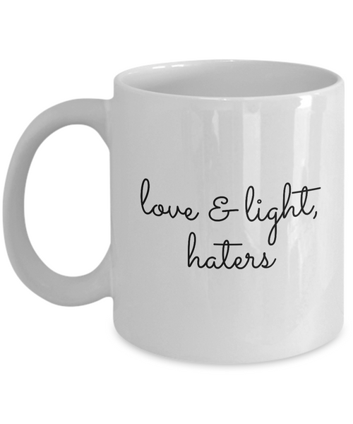 Love & Light, Haters Coffee Mug 11 oz. Ceramic Coffee Cup-Cute But Rude