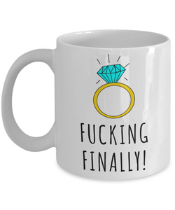 Fucking Finally Mug Engagement Gift for Her Proposal Gift Bride To Be Future Mrs Fiance Coffee Cup-Cute But Rude