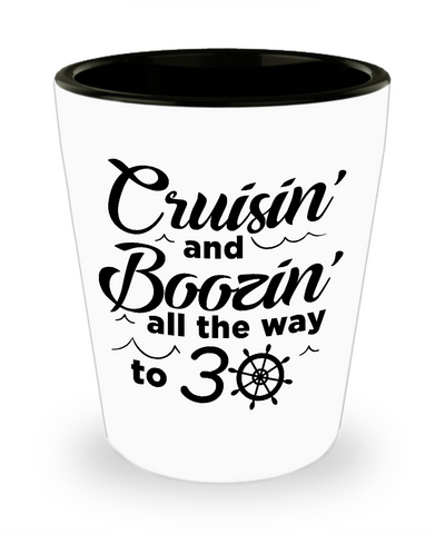 Cruisin' And Boozin' All The Way To 30 Ceramic Shot Glass Funny Gift