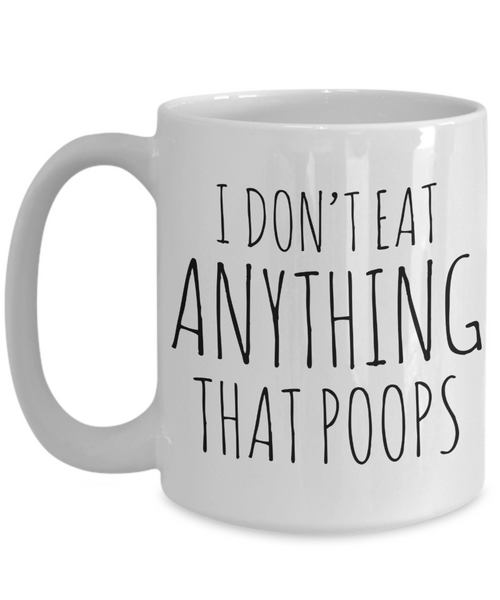 I Don't Eat Anything That Poops Vegan Coffee Mug Vegetarian Gifts Ceramic Coffee Cup-Cute But Rude