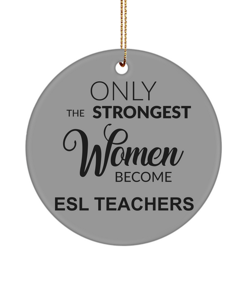 ESL Teacher Gifts for Women English Second Language Only The Strongest Women Become Esl Teachers Christmas Tree Ornament