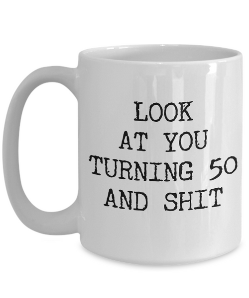 50th Birthday Gifts Funny Birthday Gift Ideas For Happy 50th Birthday Party Mug 50th Bday Gifts Birthday Gag Gifts Look at You Mug Coffee Cup-Cute But Rude