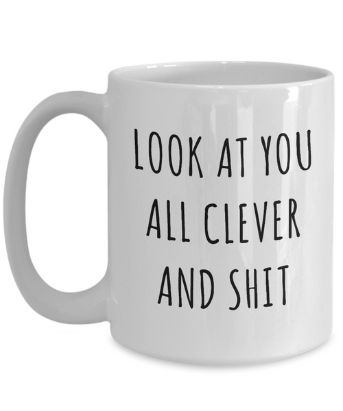 Funny College Graduation Gifts Look at You All Clever and Shit Mug Coffee Cup-Cute But Rude