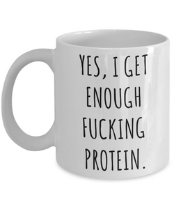 Yes I Get Enough Protein Mug Funny Coffee Cup Vegan Themed Gift Idea-Cute But Rude