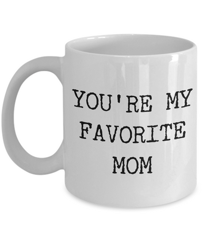 Hip Mom Mug Gifts - You're My Favorite Mom Funny Ceramic Cup-Cute But Rude