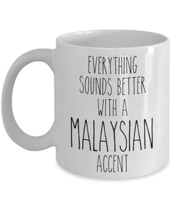 Malaysia Mug Everything Sounds Better with a Malaysian Accent Coffee Cup Malaysia Gift