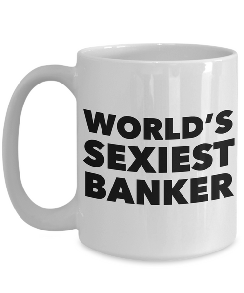 World's Sexiest Banker Mug Ceramic Coffee Cup-Cute But Rude