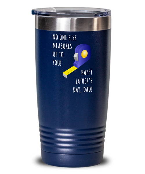 No One Else Measures Up To You Happy Father's Day, Dad! Metal Insulated Drink Tumbler Travel Cup Funny Gift