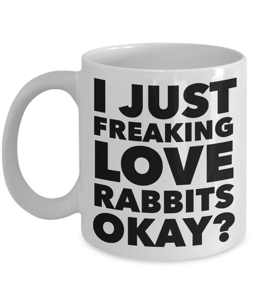 Rabbit Lovers Coffee Mug - I Just Freaking Love Rabbits Okay? Ceramic Coffee Cup-Cute But Rude