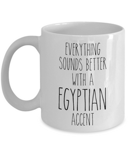 Egypt Mug Everything Sounds Better with a Egyptian Accent Coffee Cup Egypt Gift