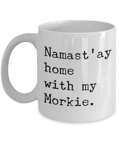 Morkie Gifts Morkie Coffee Mug - Namast'ay Home with My Morkie Coffee Mug Ceramic Tea Cup-Cute But Rude