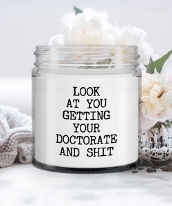 PhD Gifts Look At You Getting Your Doctorate And Shit Candle Vanilla Scented Soy Wax Blend 9 oz. with Lid