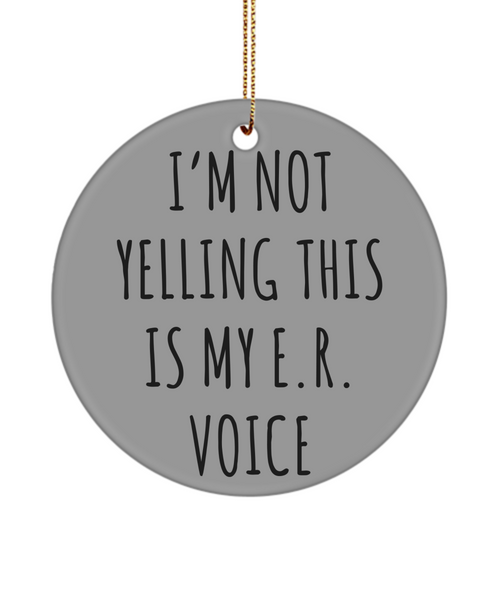 ER Nurse Gifts Er Nurse Ornament I'm Not Yelling This Is My E.R Voice Christmas Tree Ornament