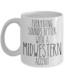 Midwesterner Mug Everything Sounds Better With An Midwestern Accent Funny Coffee Cup