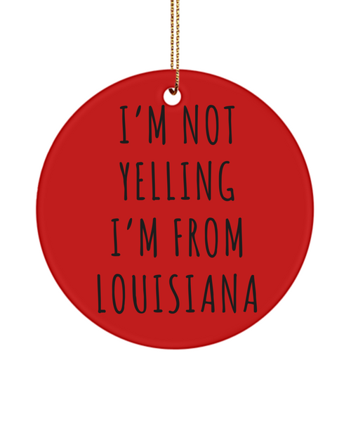 Louisiana Mug, Louisiana Gift, Louisiana Ornament, I'm Not Yelling I'm From Louisiana Christmas Tree Ornament