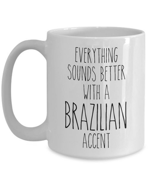 Brazil Mug Everything Sounds Better with a Brazilian Accent Coffee Cup Brazil Gift