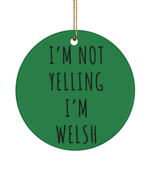 Wales Ornament, Welsh Gifts, I'm Not Yelling I'm Welsh  Christmas Tree Ornament