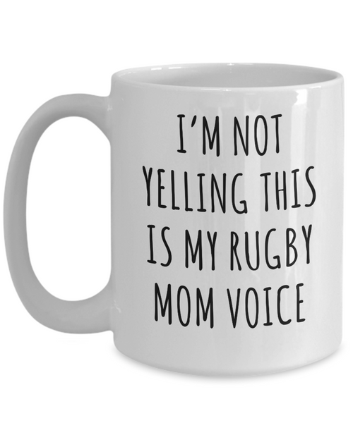 Rugby Mom Mug, Rugby Mom Gifts, I’m Not Yelling This Is My Rugby Mom Voice Coffee Cup