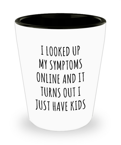 Funny Gifts for New Parents Parenting Ceramic Shot Glass It Turns Out I Just Have Kids