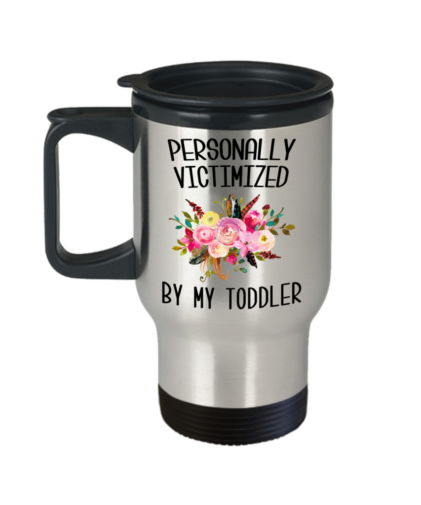 Funny Toddler Mom Mug Personally Victimized By My Toddler Travel