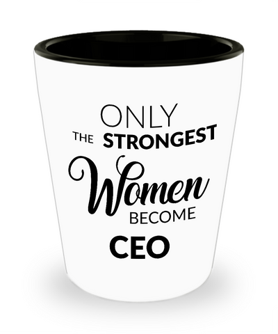 CEO Shotglass - CEO Gifts - Only the Strongest Women Become CEO Shot Glasses