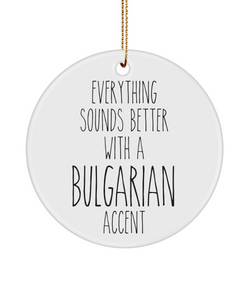 Bulgaria Ornament Everything Sounds Better with a Bulgarian Accent Ceramic Christmas Ornament Bulgaria Gift