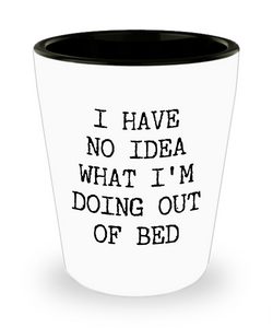 I Have No Idea What I'm Doing Out of Bed Funny Gag Gift Exchange Idea Ceramic Shot Glass