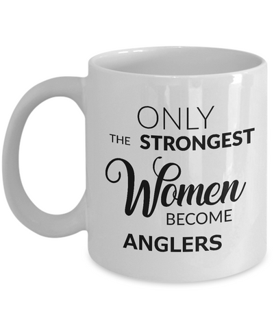 Fishing Mug for Women - Angler Mug - Angler Gifts - Only the Strongest Women Become Anglers Coffee Mug Ceramic Tea Cup-Cute But Rude