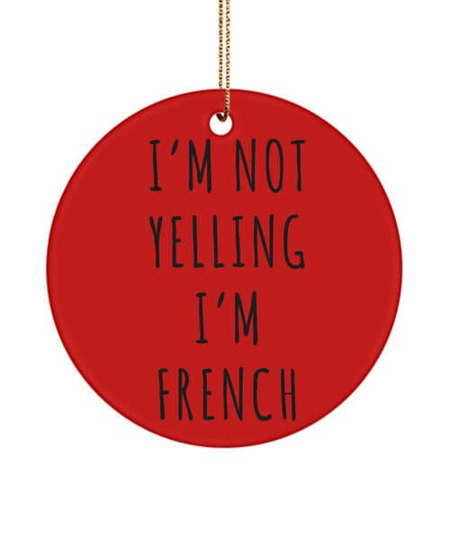 France Ornament, France Gifts, I'm Not Yelling I'm French Christmas Tree Ornament