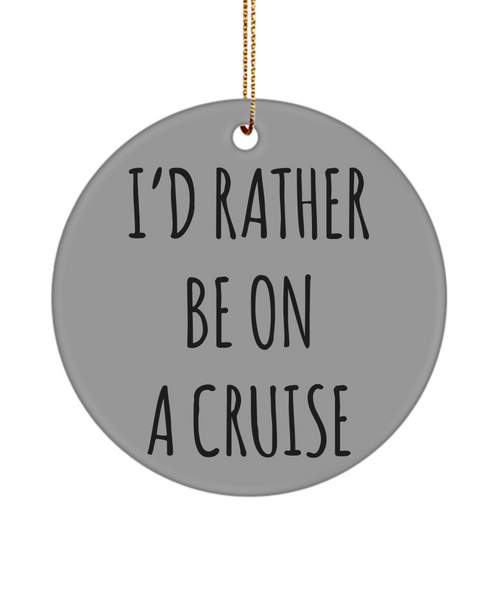 Cruise Gifts for Women, Cruise Gifts for Men, I'd Rather Be On A Cruise Christmas Tree Ornament