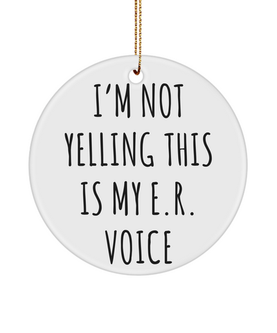 ER Nurse Gifts Er Nurse Ornament I'm Not Yelling This Is My E.R Voice Christmas Tree Ornament