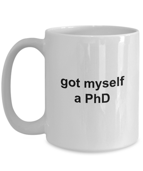 MD PhD Mug Graduation Gifts - Got Myself a PhD Ceramic Coffee Cup-Cute But Rude