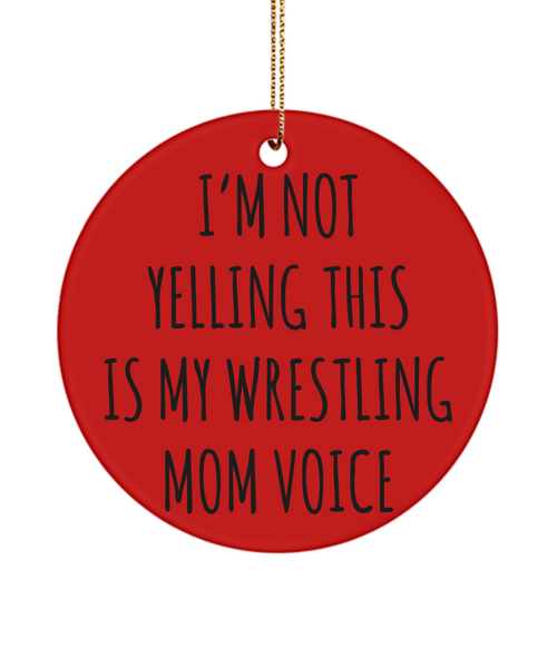 Senior Wrestling Mom Gifts I'm Not Yelling This Is My Wrestling Mom Voice Christmas Tree Ornament