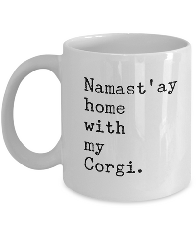 Namast'ay Home with my Corgi Mug 11 oz. Ceramic Coffee Cup-Cute But Rude