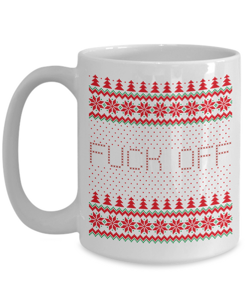 Fuck Off, Fuck You, Fuck Off Mug, Fuck Mug, Fuck Coffee Mug, Fuck You Mug, Holiday Cup