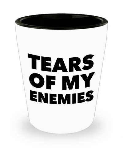 The Tears of My Enemies Funny Ceramic Shot Glass