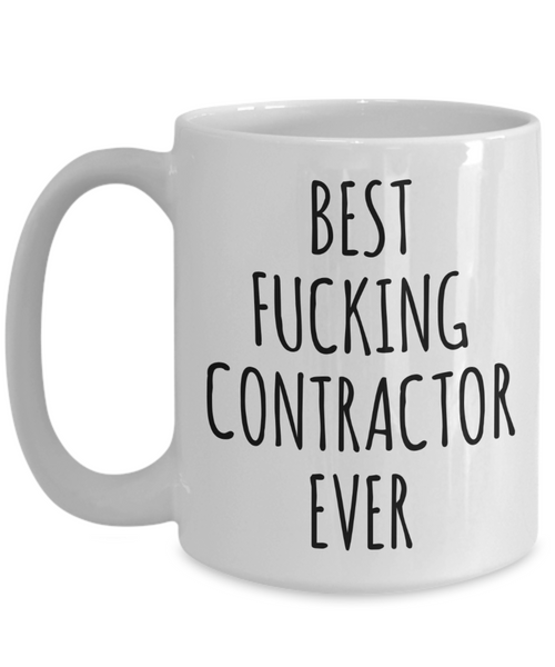 Funny Contractor Gift Best Fucking Contractor Ever Mug Coffee Cup