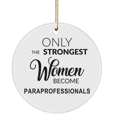 Paraprofessional, Para Ornament, Sped Gift, Teacher Assistant, Paraeducator, Strongest Women Become Paraprofessionals Christmas Ornament