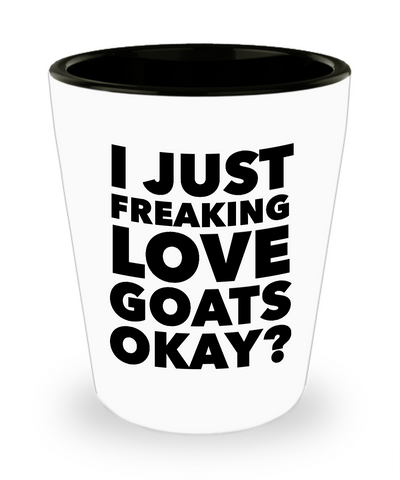 Goat Shot Glass Goat Lover Gifts Goat Themed Gifts for Adults - I Just Freaking Love Goats Okay? Funny Ceramic Shot Glasses