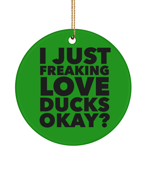 Duck Ornament I Just Freaking Love Ducks Okay Ceramic Christmas Tree Ornament