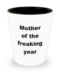 Mother of the Freaking Year Mother's Day Gift Ideas for Mom Ceramic Shot Glass