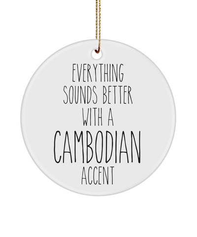 Cambodia Ornament Everything Sounds Better with a Cambodian Accent Ceramic Christmas Ornament Cambodia Gift