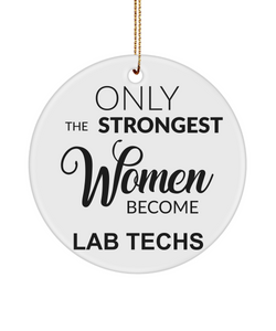 Lab Tech Gift, Funny Lab Tech Ornament, Lab Technician, Lab Tech Graduation, Only The Strongest Women Become Lab Techs Christmas Tree Ornament