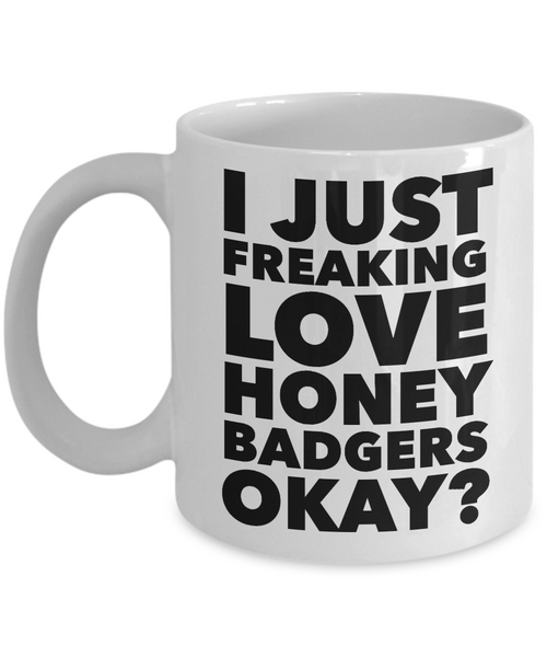 Honey Badger Gifts I Just Freaking Love Honey Badgers Okay Mug Ceramic Coffee Cup-Cute But Rude