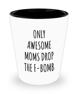 Funny Mom Shot Glasses New Mom Mother's Day Cursing Cussing Mom Birthday Only Awesome Moms Drop the F-Bomb Ceramic Shot Glass