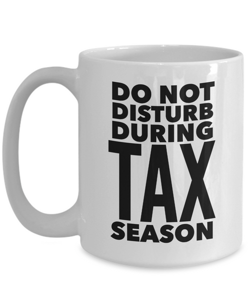 Tax Accountant Mug Do Not Disturb During Tax Season Gift Coffee Cup-Cute But Rude