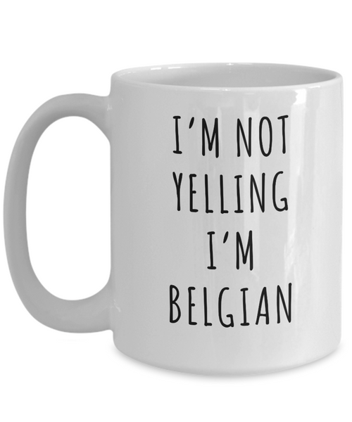 Belgium Gifts I'm Not Yelling I'm Belgian Mug Funny Coffee Cup