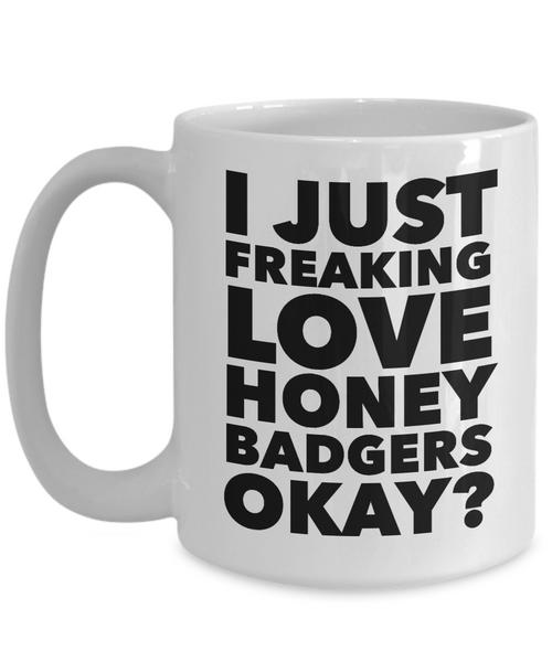 Honey Badger Gifts I Just Freaking Love Honey Badgers Okay Mug Ceramic Coffee Cup-Cute But Rude