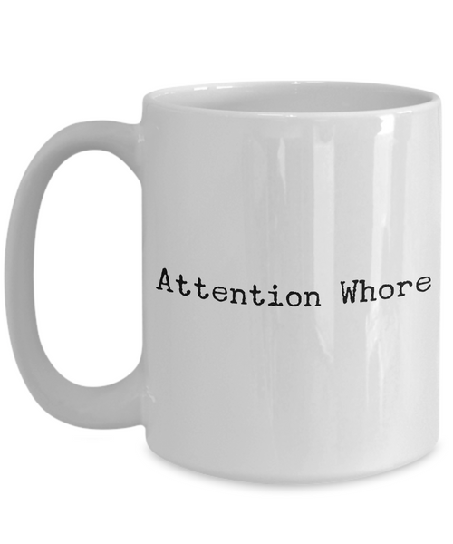 Attention Whore Mug Funny Ceramic Coffee Cup-Cute But Rude